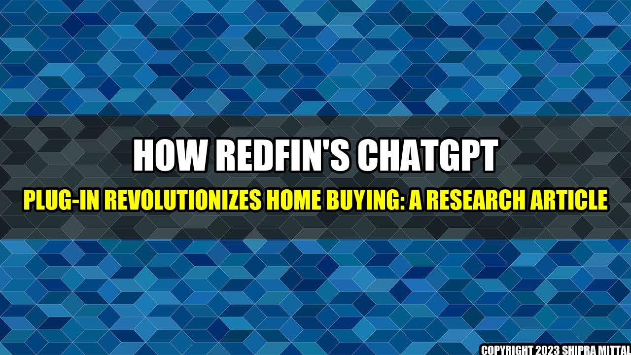 +How-Redfin-s-ChatGPT-Plug-in-Revolutionizes-Home-Buying-A-Research-Article+