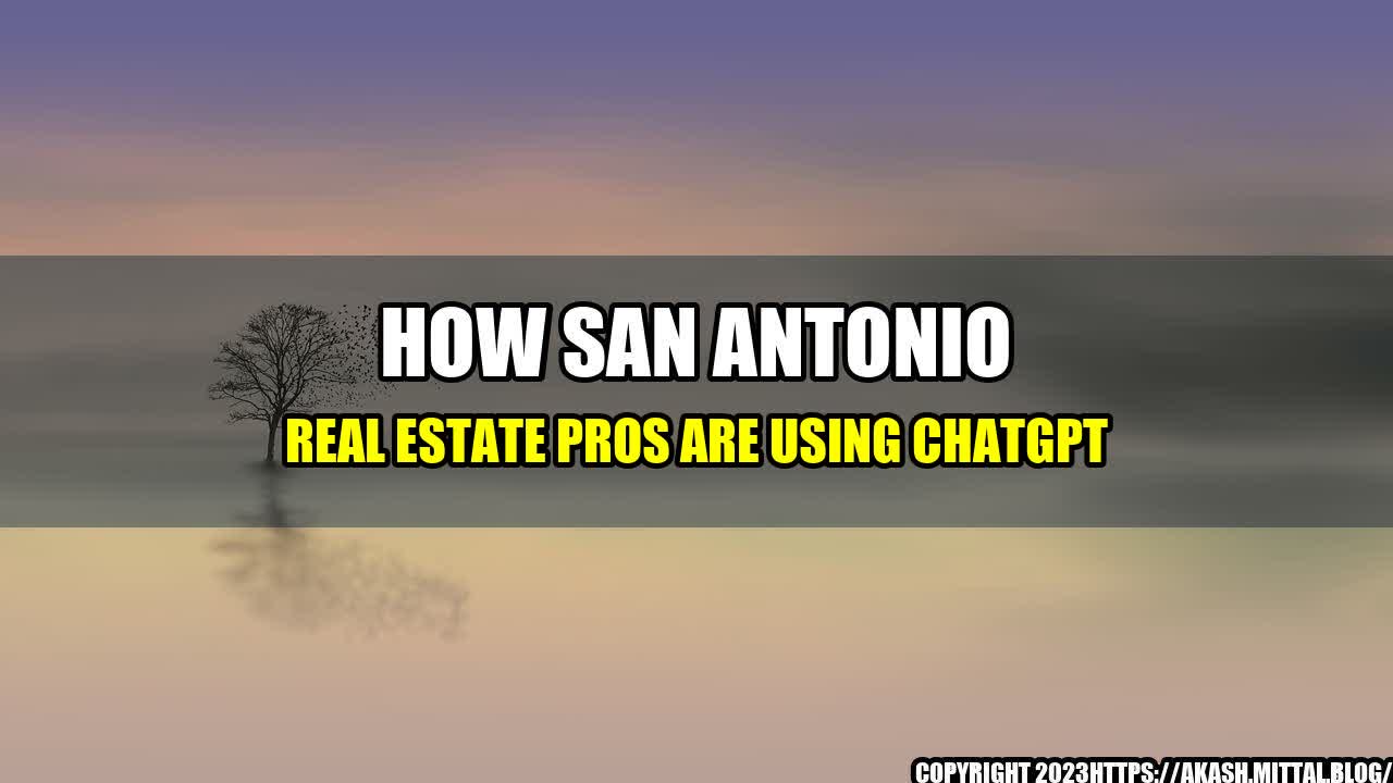 +How-San-Antonio-Real-Estate-Pros-Are-Using-ChatGPT+