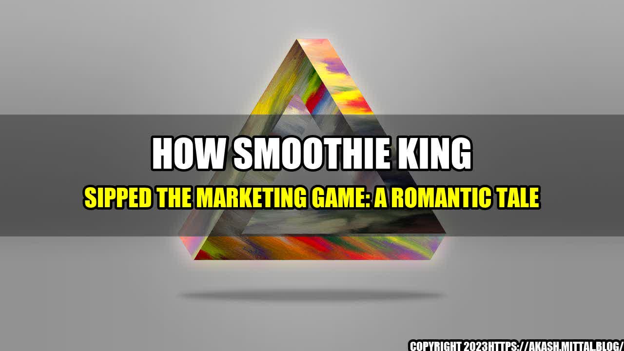 +How-Smoothie-King-sipped-the-marketing-game-A-romantic-tale+