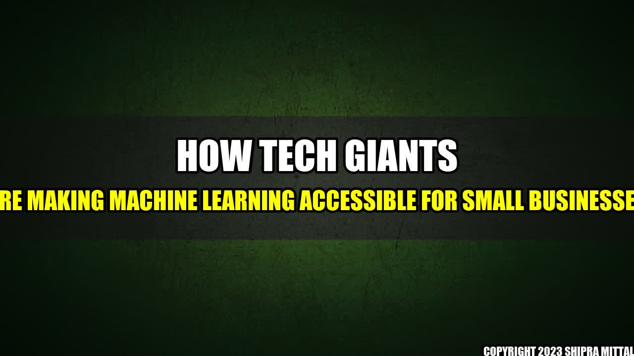 +How Tech Giants are Making Machine Learning Accessible for Small Businesses+