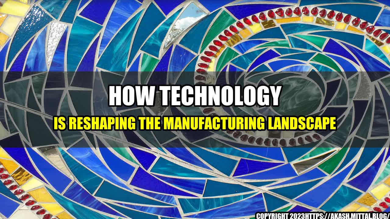 +How-Technology-is-Reshaping-the-Manufacturing-Landscape+