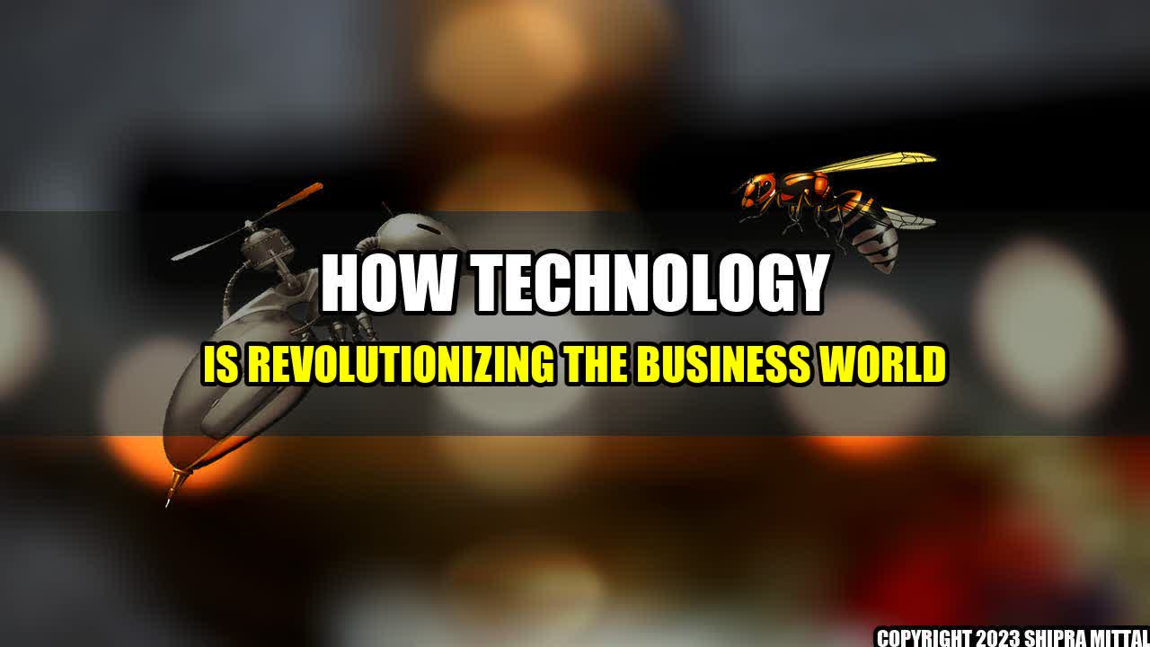 +How Technology is Revolutionizing the Business World+