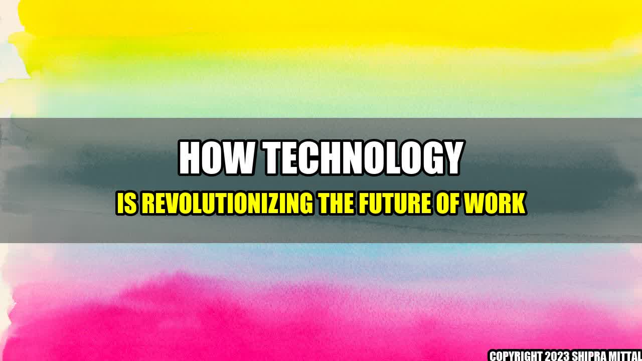 +How Technology is Revolutionizing the Future of Work+