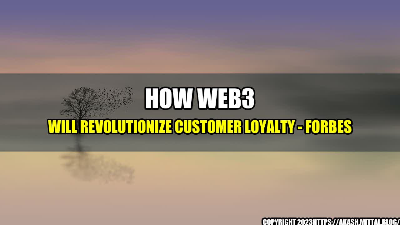 +How-Web3-Will-Revolutionize-Customer-Loyalty-Forbes+