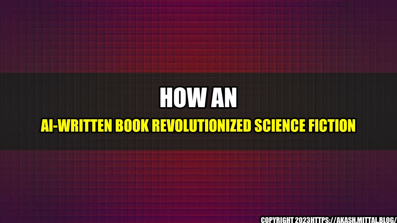 +How-an-AI-Written-Book-Revolutionized-Science-Fiction+