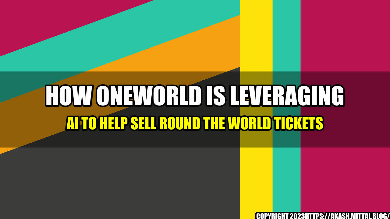 +How-oneworld-Is-Leveraging-AI-To-Help-Sell-Round-The-World-Tickets+