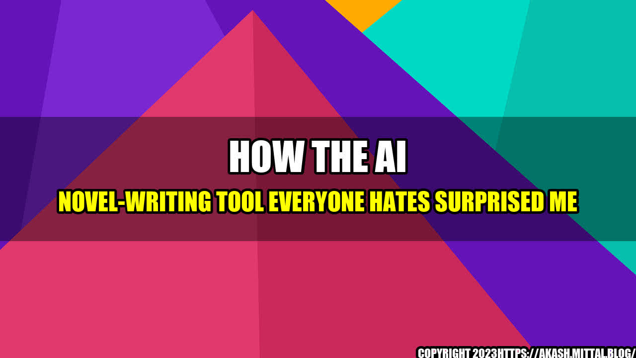 +How-the-AI-Novel-Writing-Tool-Everyone-Hates-Surprised-Me+