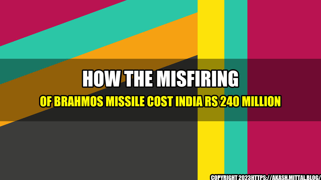 +How-the-Misfiring-of-BrahMos-Missile-Cost-India-Rs-240-Million+