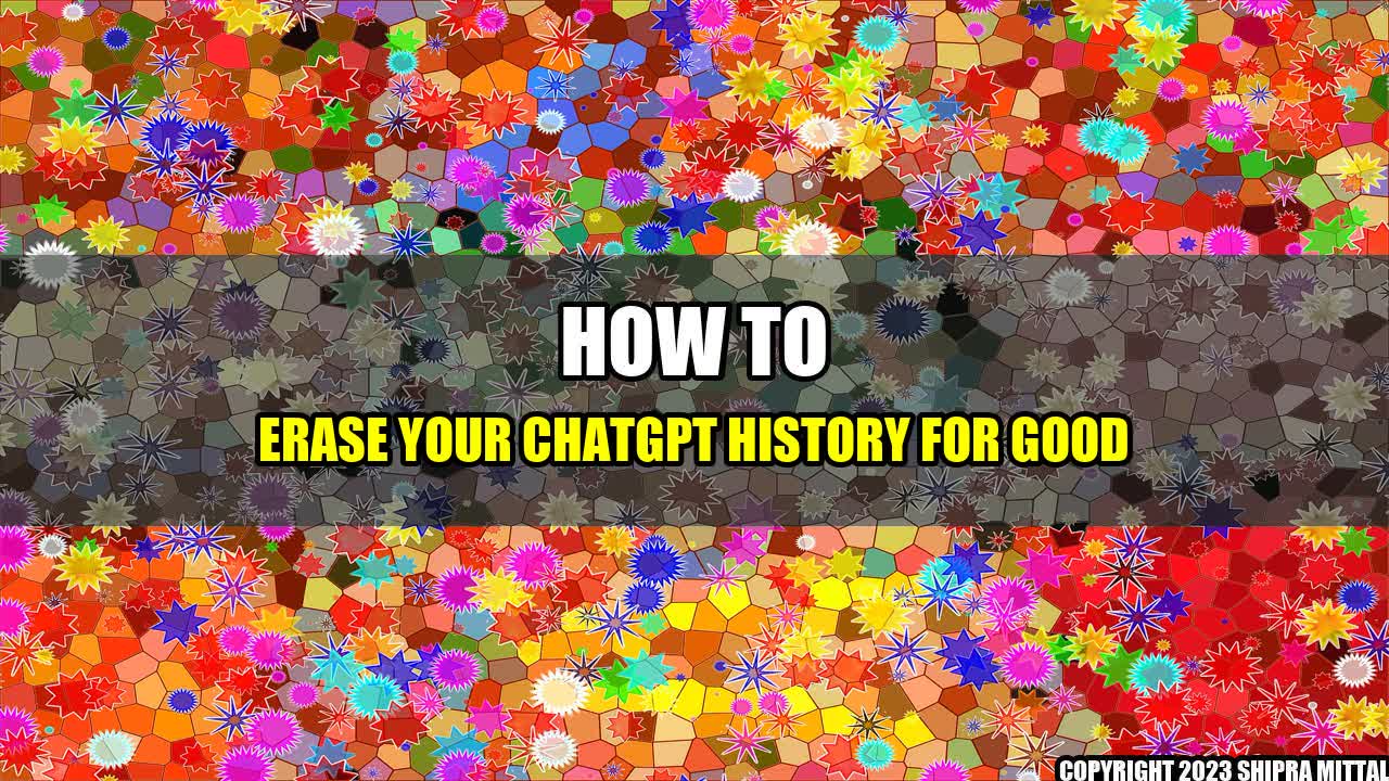 +How to Erase Your ChatGPT History for Good+