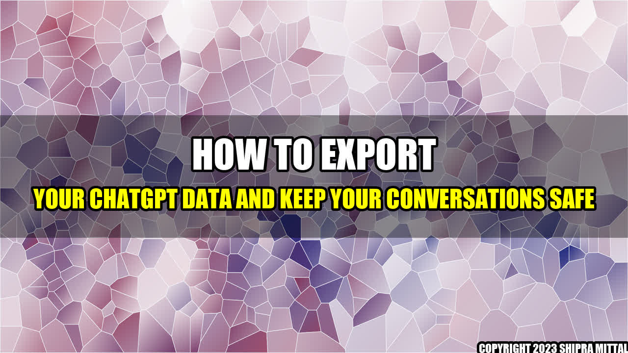 +How to Export Your ChatGPT Data and Keep Your Conversations Safe+