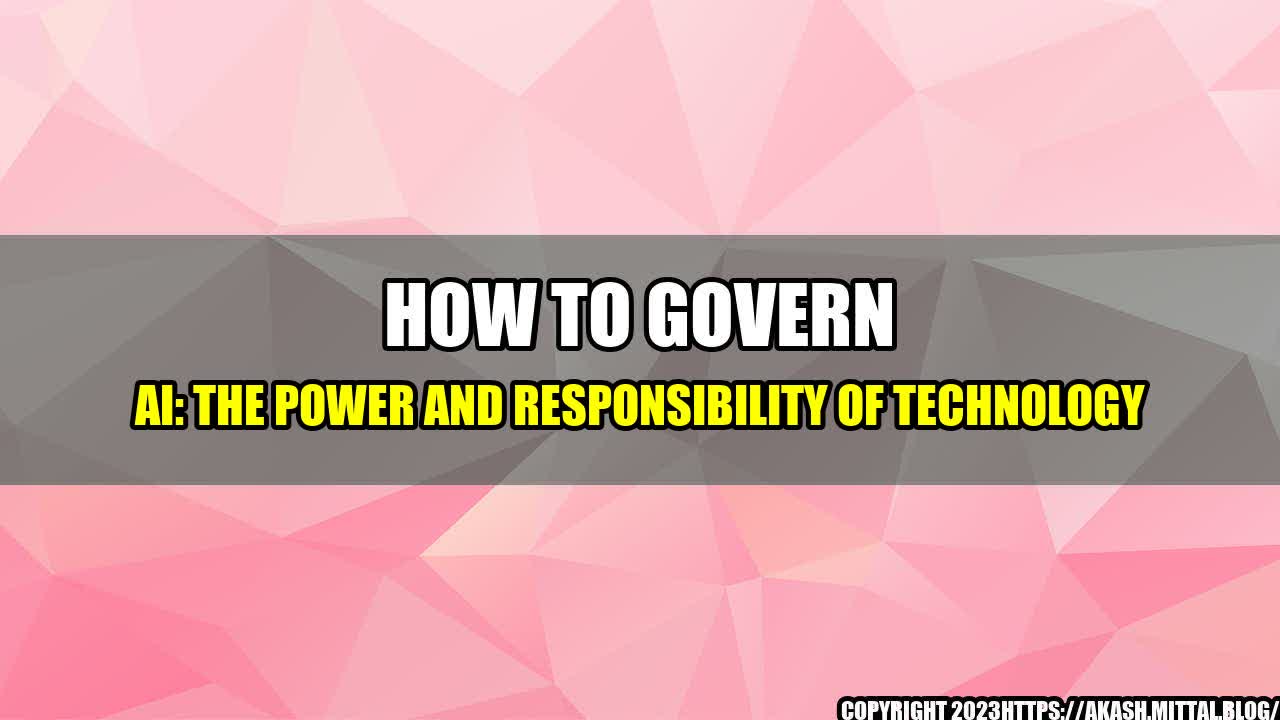 +How-to-Govern-AI-The-Power-and-Responsibility-of-Technology+