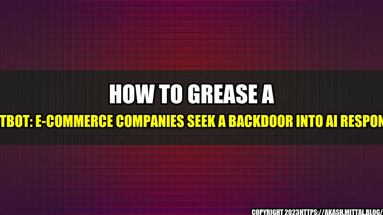 +How-to-Grease-a-Chatbot-E-Commerce-Companies-Seek-a-Backdoor-Into-AI-Responses+