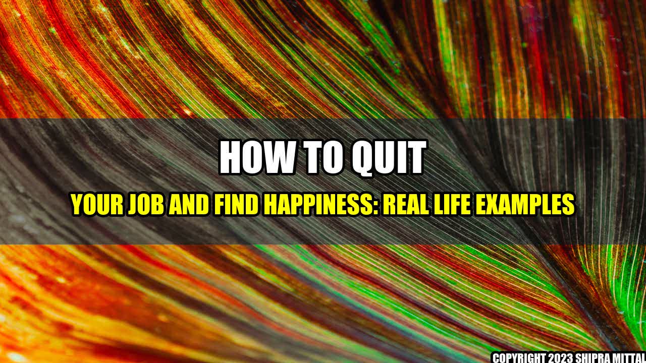 +How to Quit Your Job and Find Happiness: Real Life Examples+