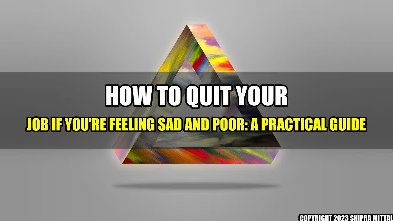 +How to Quit Your Job if You're Feeling Sad and Poor: A Practical Guide+