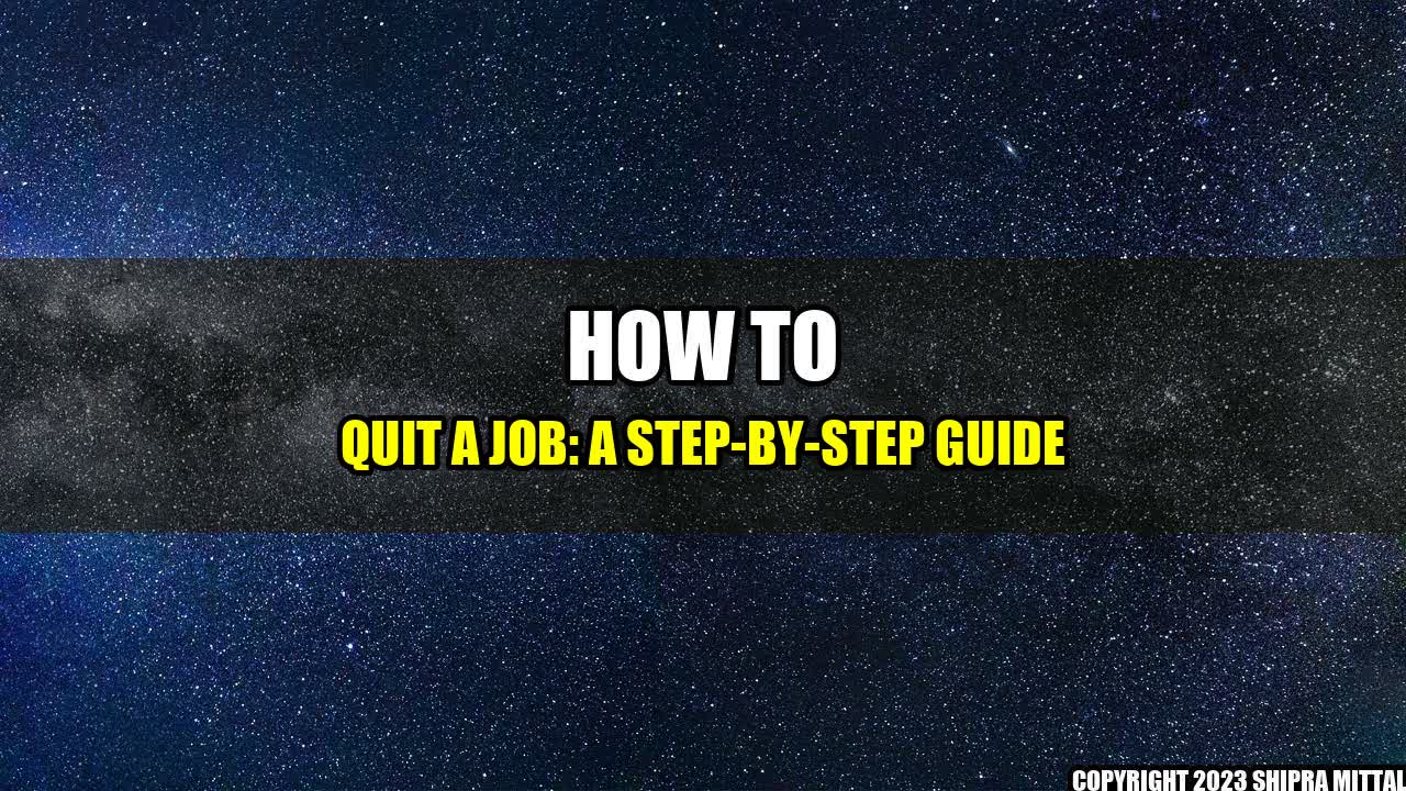 +How to Quit a Job: A Step-by-Step Guide+