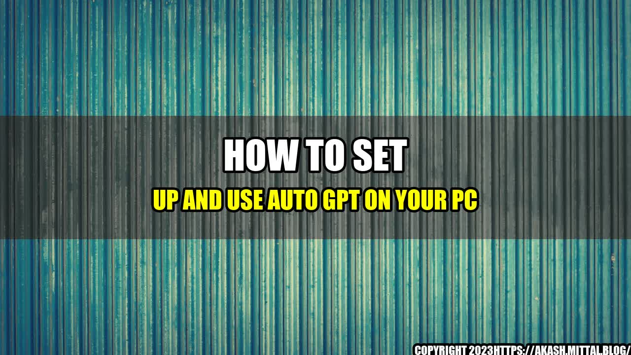 +How-to-Set-Up-and-Use-Auto-GPT-on-Your-PC+