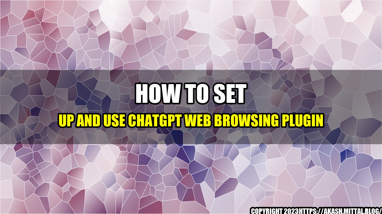 +How-to-Set-Up-and-Use-ChatGPT-Web-Browsing-Plugin+