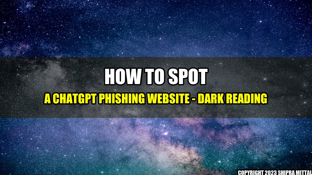 +How-to-Spot-a-ChatGPT-Phishing-Website-Dark-Reading+