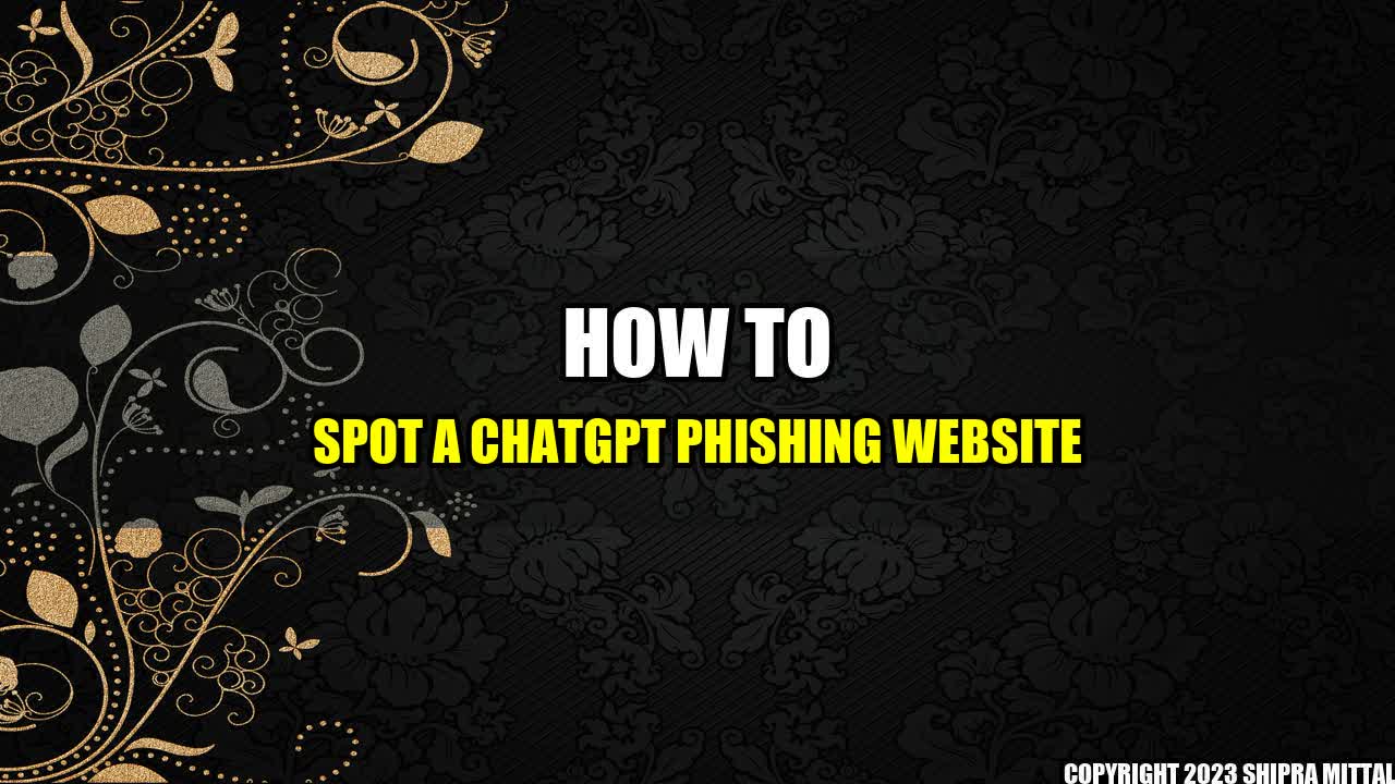 +How-to-Spot-a-ChatGPT-Phishing-Website+