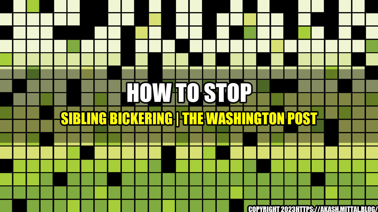 +How-to-Stop-Sibling-Bickering-The-Washington-Post+