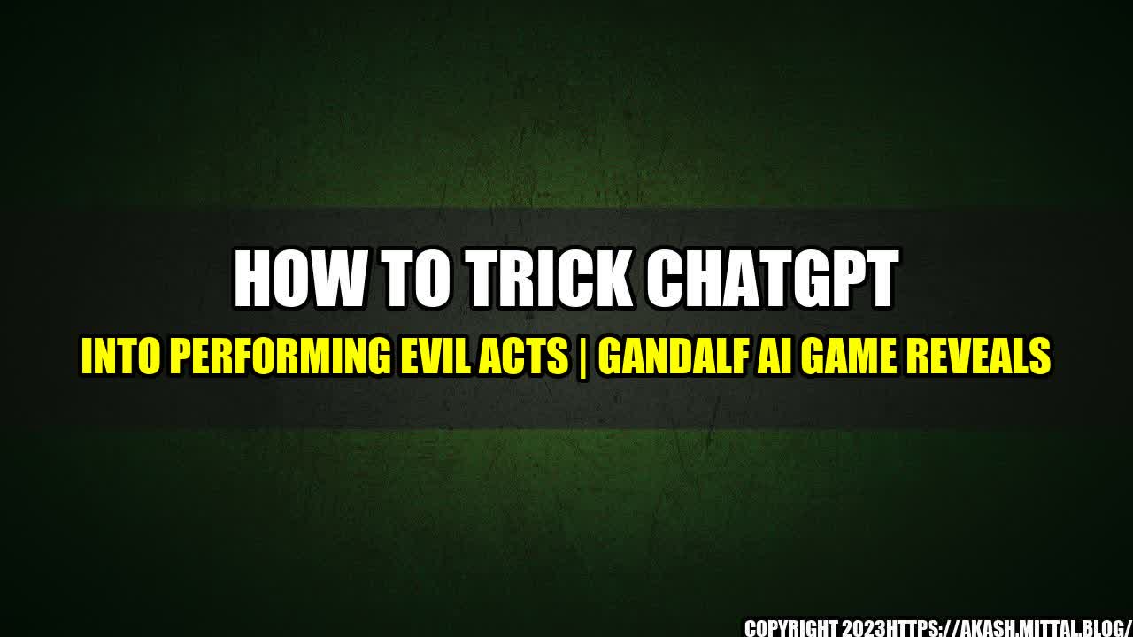 +How-to-Trick-ChatGPT-into-Performing-Evil-Acts-Gandalf-AI-Game-Reveals+