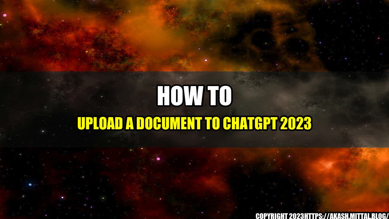 +How-to-Upload-a-Document-to-ChatGPT-2023+