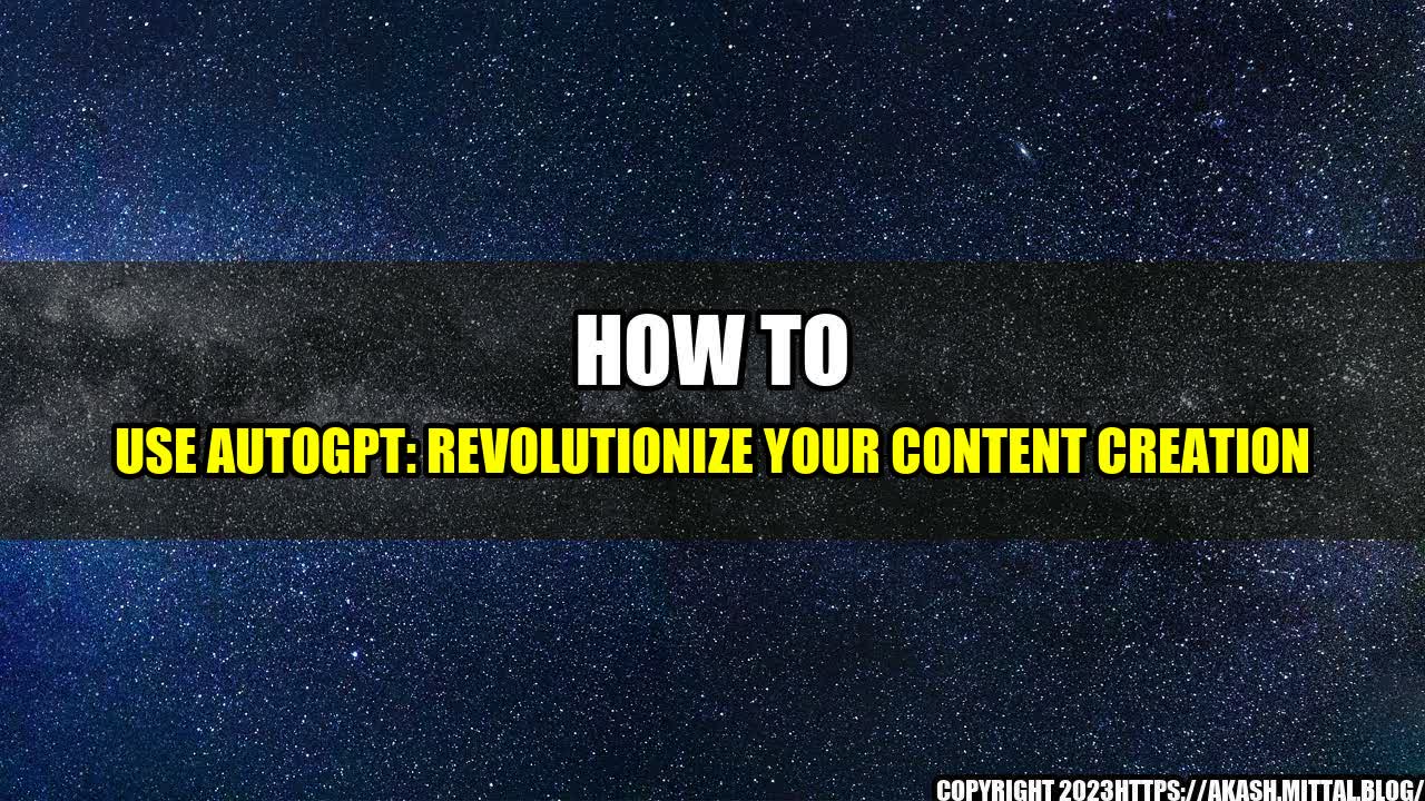 +How-to-Use-AutoGPT-Revolutionize-Your-Content-Creation+