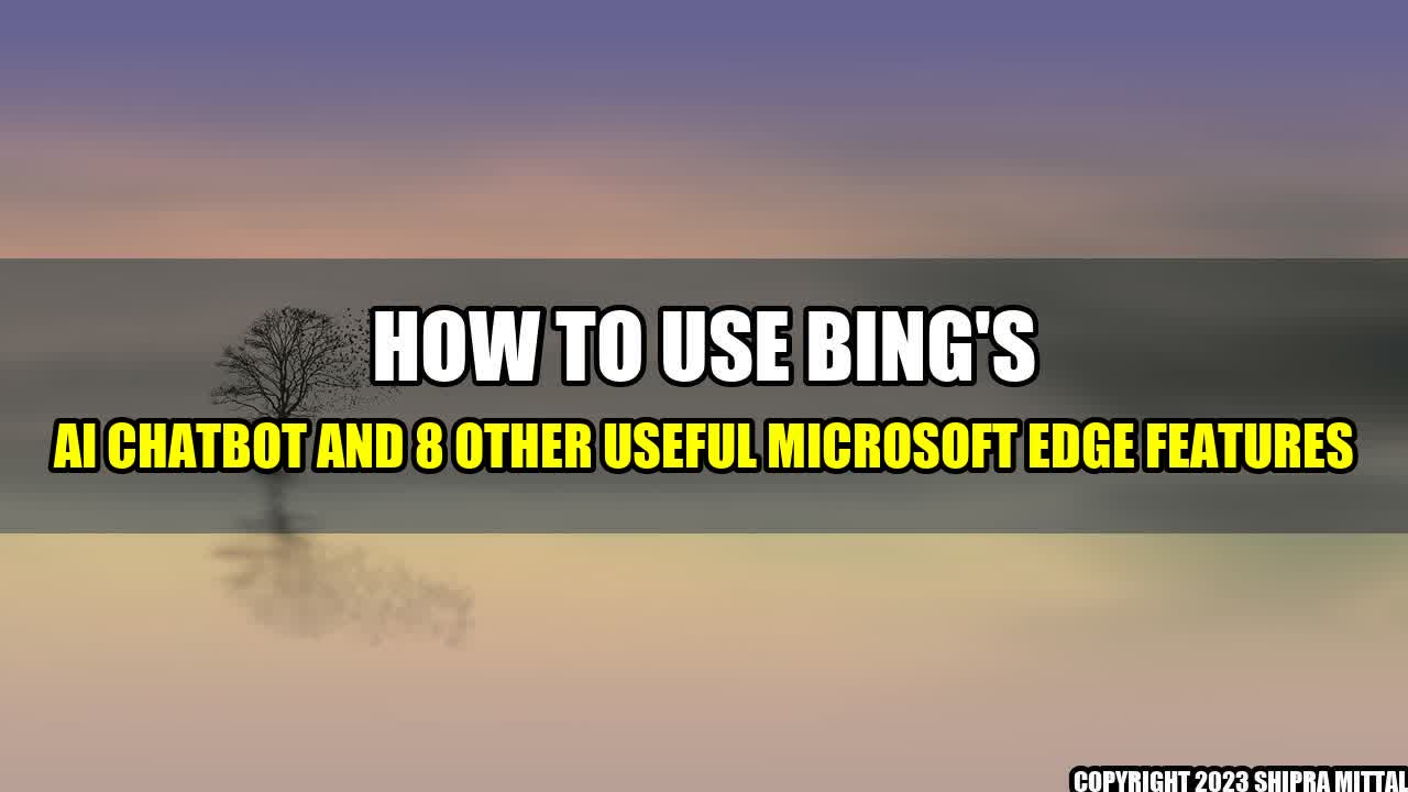 +How-to-Use-Bing-s-AI-Chatbot-and-8-Other-Useful-Microsoft-Edge-Features+