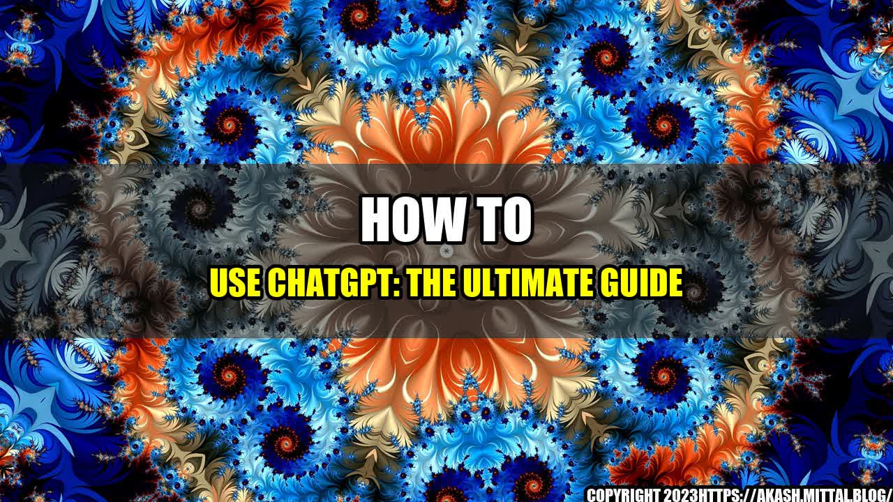 +How-to-Use-ChatGPT-The-Ultimate-Guide+