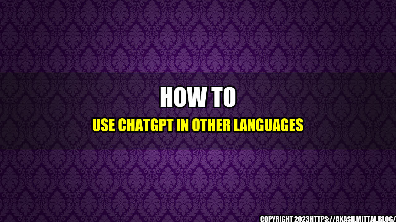 +How-to-Use-ChatGPT-in-Other-Languages+