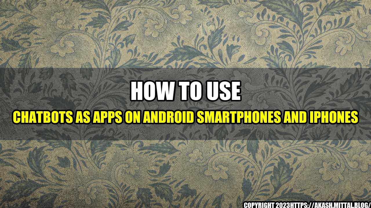 +How-to-Use-Chatbots-as-Apps-on-Android-Smartphones-and-iPhones+