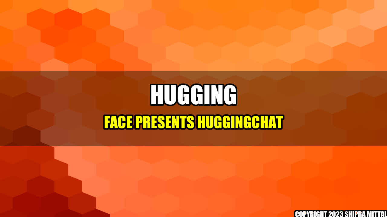 +Hugging Face Presents HuggingChat+