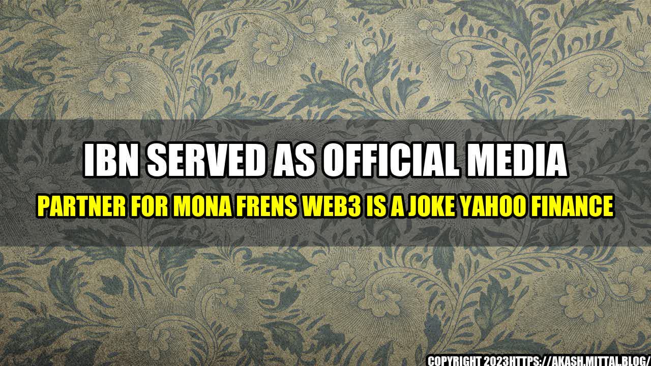 +IBN-Served-as-Official-Media-Partner-for-Mona-Frens-Web3-Is-A-Joke-Yahoo-Finance+