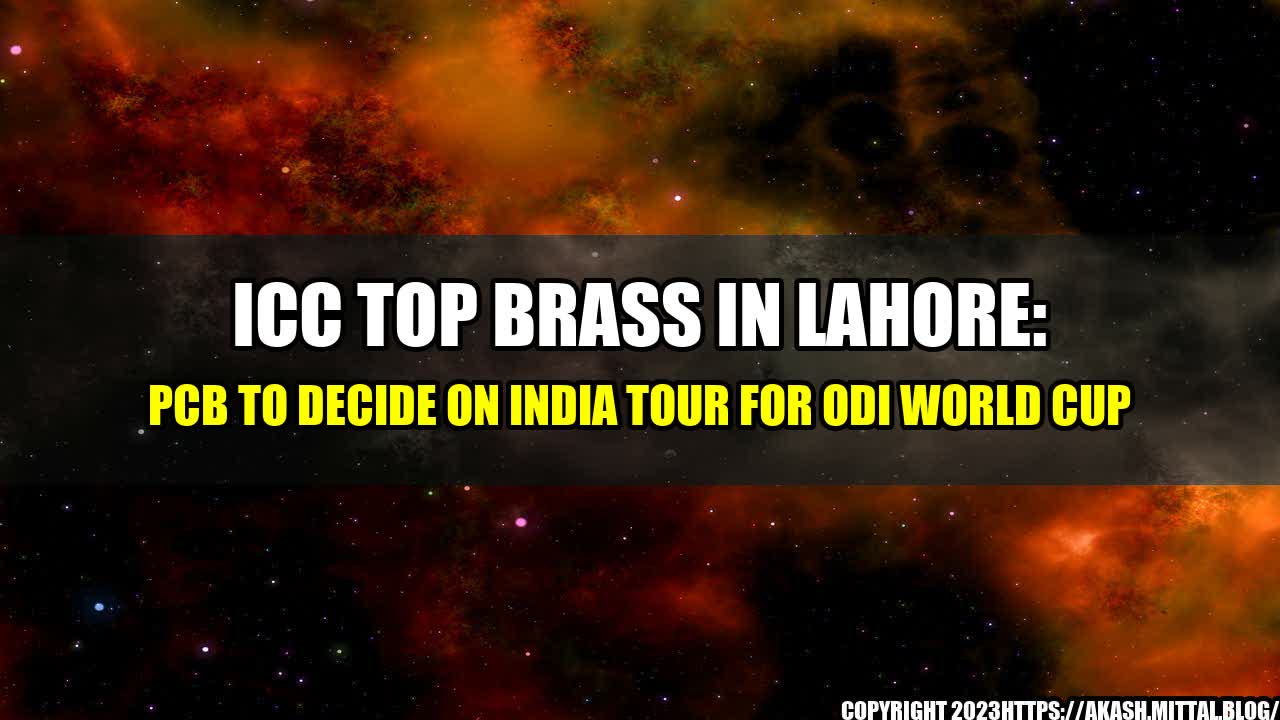 +ICC-Top-Brass-in-Lahore-PCB-to-Decide-on-India-Tour-for-ODI-World-Cup+