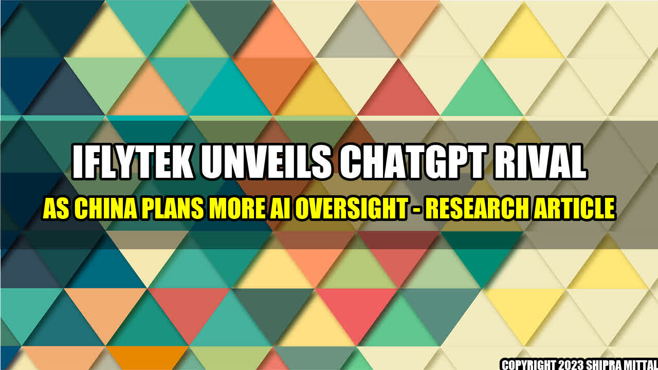 +Iflytek-Unveils-ChatGPT-Rival-as-China-Plans-More-AI-Oversight-Research-Article+