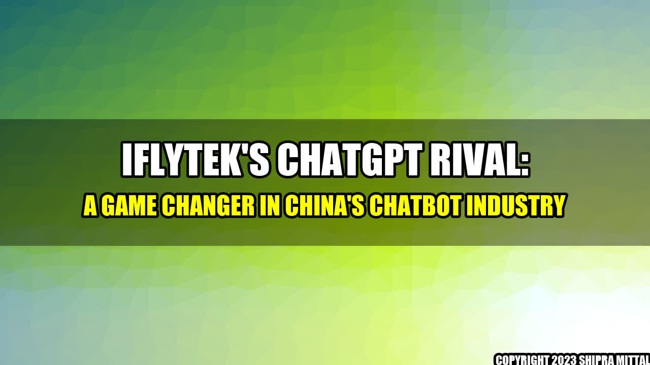 +Iflytek-s-ChatGPT-Rival-A-Game-Changer-in-China-s-Chatbot-Industry+