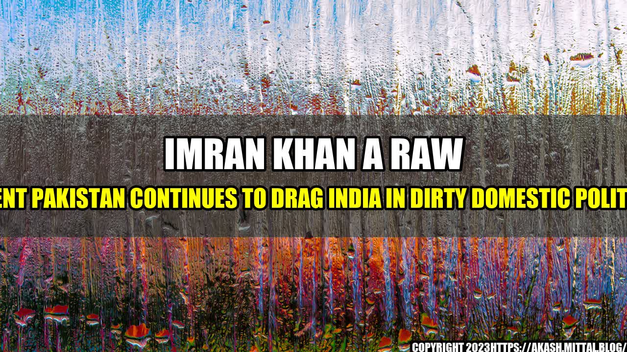 +Imran-Khan-A-RAW-Agent-Pakistan-Continues-To-Drag-India-In-Dirty-Domestic-Politics+