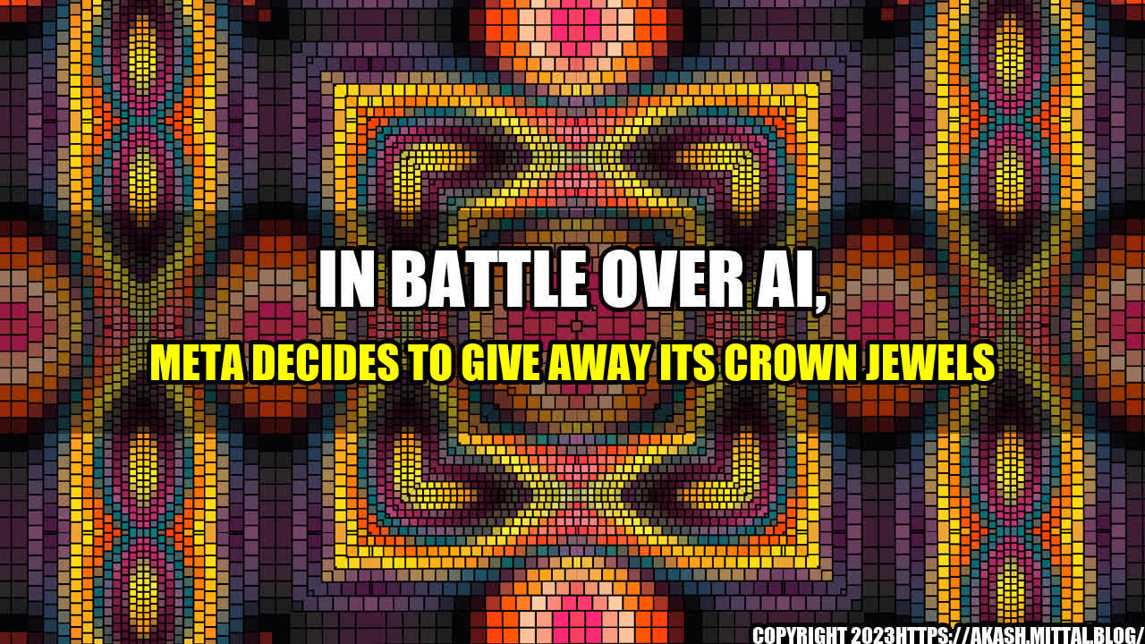 +In-Battle-Over-AI-Meta-Decides-to-Give-Away-Its-Crown-Jewels+