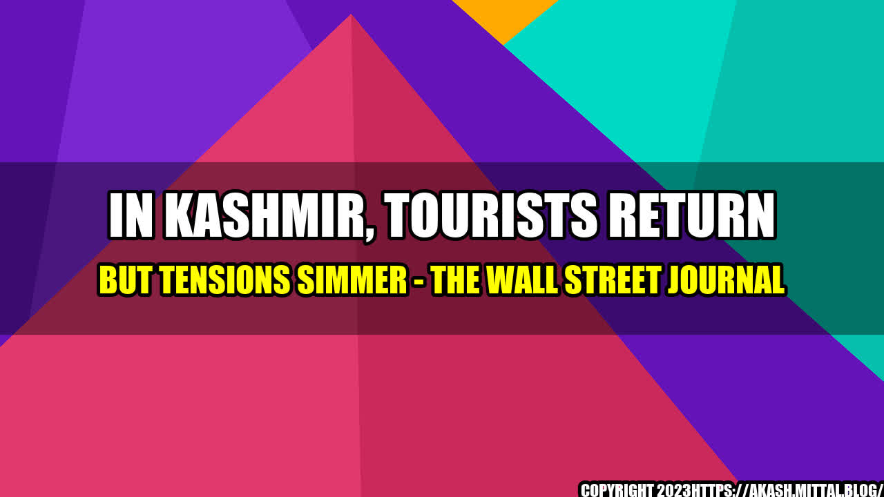 +In-Kashmir-Tourists-Return-but-Tensions-Simmer-The-Wall-Street-Journal+