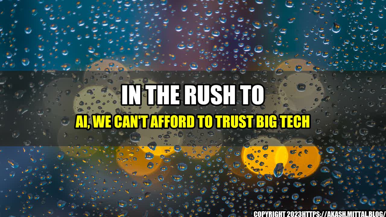 +In-the-Rush-to-AI-We-Can-t-Afford-to-Trust-Big-Tech+