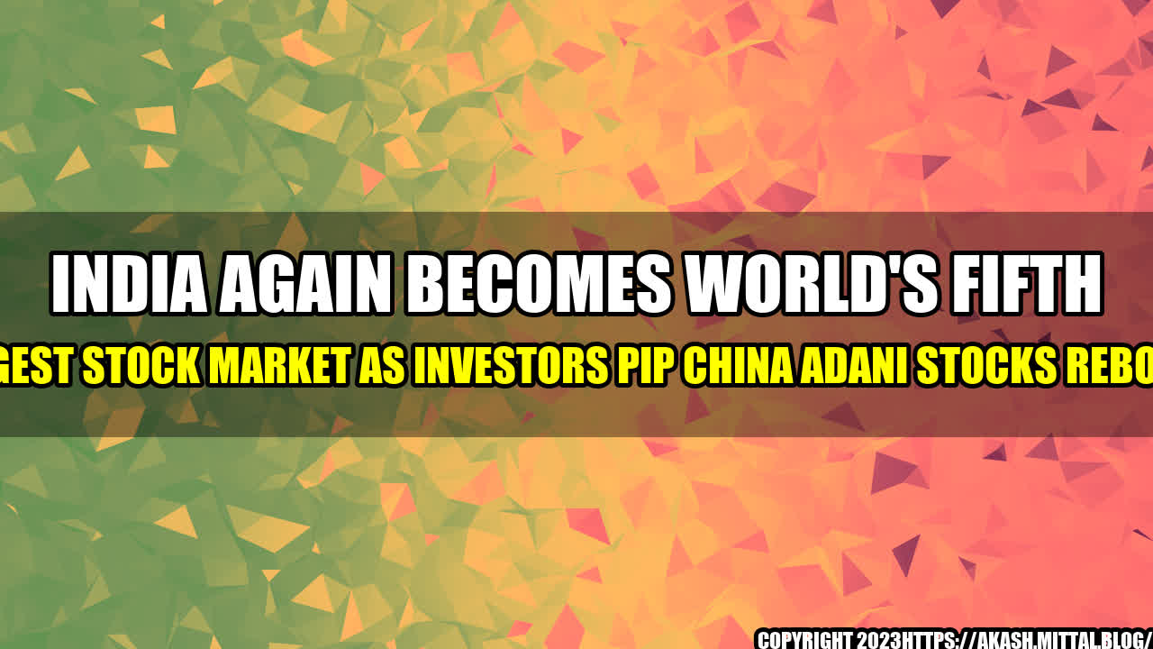 +India-Again-Becomes-World-s-Fifth-Largest-Stock-Market-as-Investors-Pip-China-Adani-Stocks-Rebound+