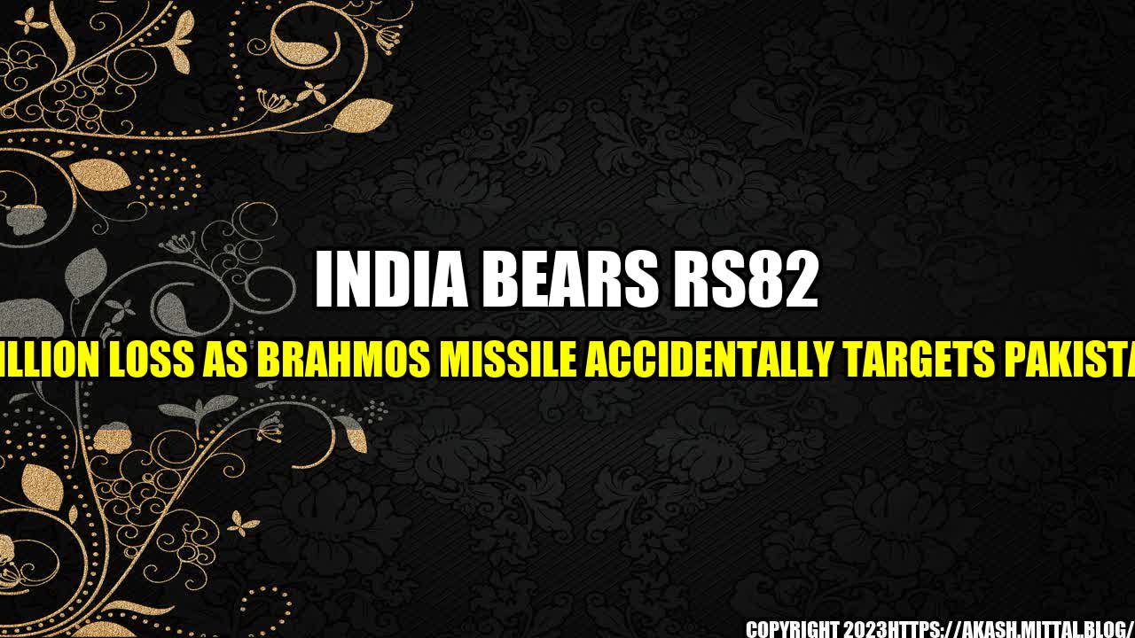 +India-Bears-Rs82-Million-Loss-as-BrahMos-Missile-Accidentally-Targets-Pakistan+