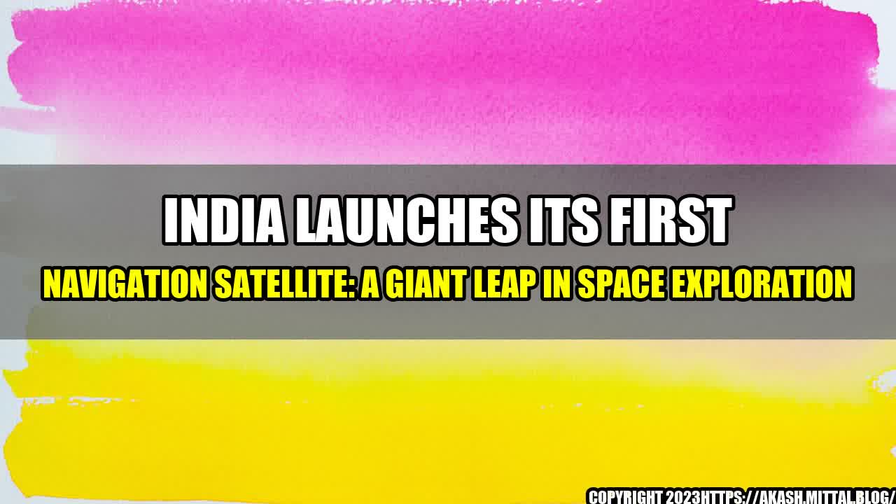 +India-Launches-Its-First-Navigation-Satellite-A-Giant-Leap-in-Space-Exploration+