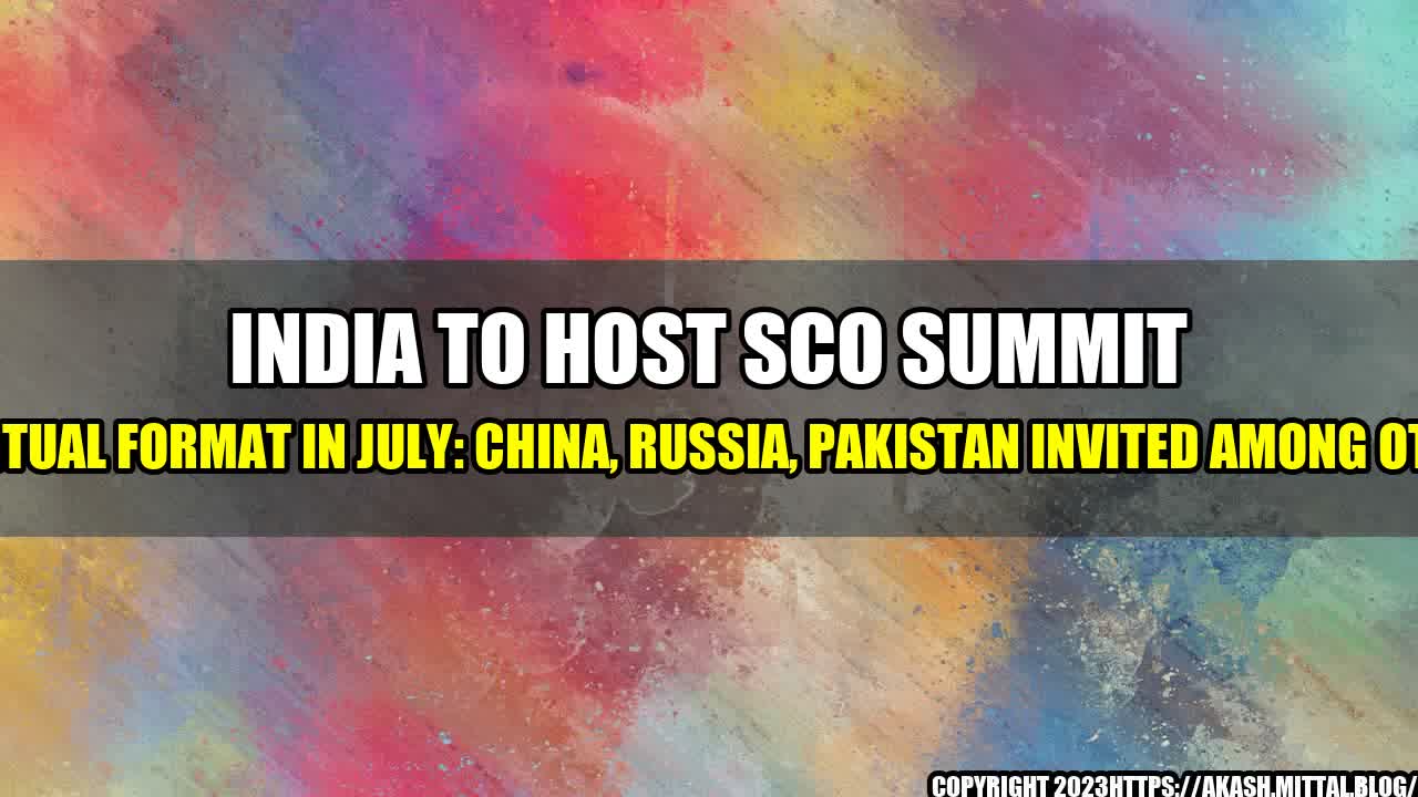 +India-To-Host-Sco-Summit-In-Virtual-Format-In-July-China-Russia-Pakistan-Invited-Among-Others+