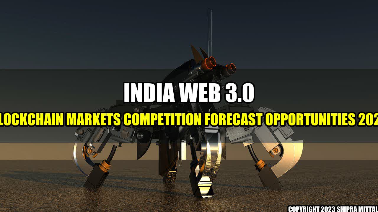 +India-Web-3-0-Blockchain-Markets-Competition-Forecast-Opportunities-2028+