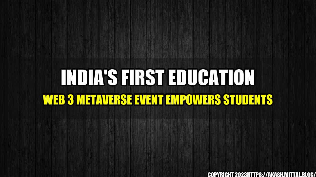 +India-s-First-Education-Web-3-Metaverse-Event-Empowers-Students+