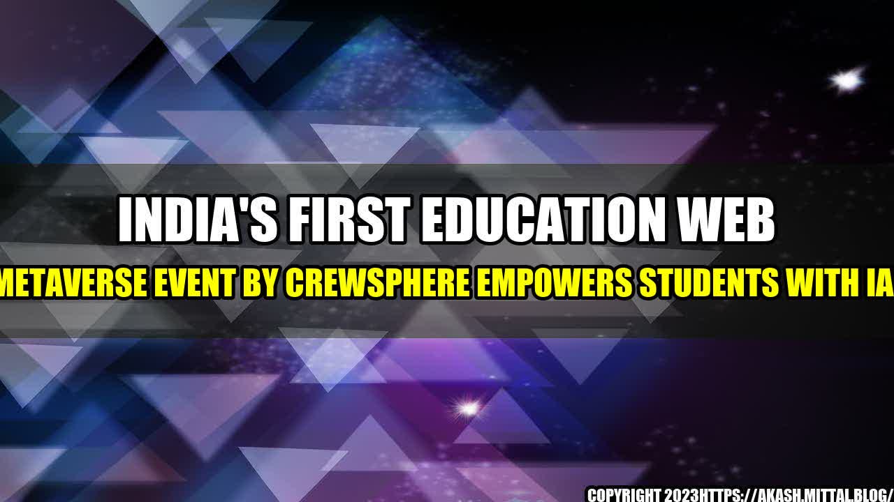 +India-s-First-Education-Web-3-Metaverse-Event-by-Crewsphere-Empowers-Students-with-IANS+