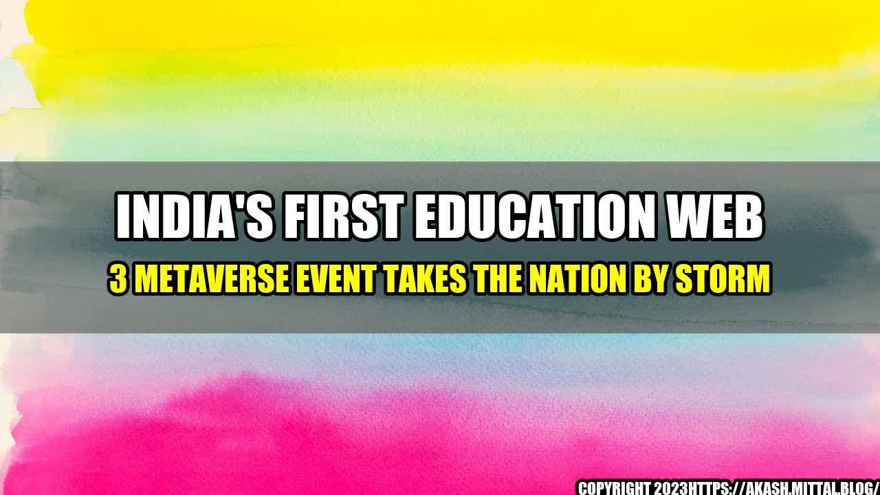 +India-s-First-Education-Web-3-Metaverse-Event-takes-the-Nation-by-Storm+