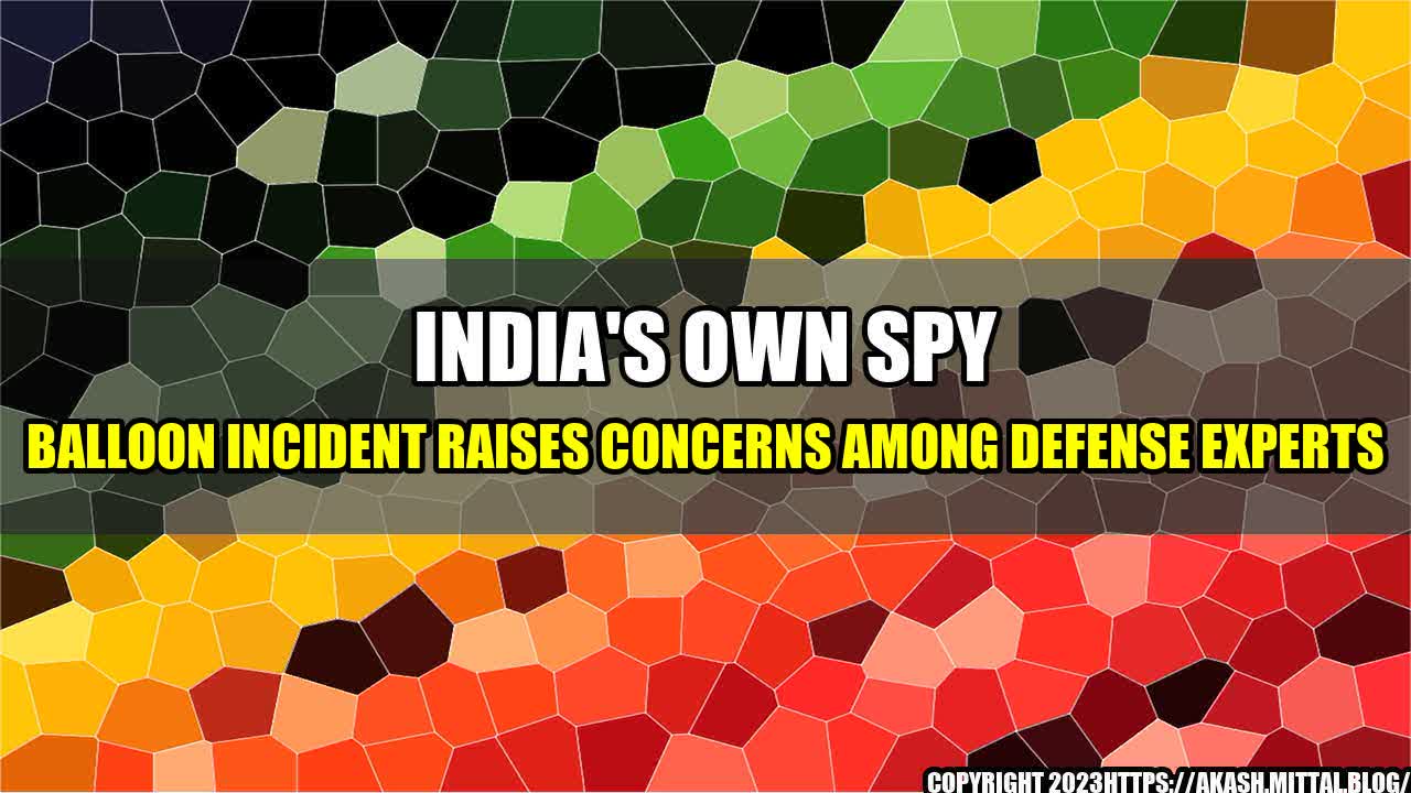 +India-s-Own-Spy-Balloon-Incident-Raises-Concerns-Among-Defense-Experts+