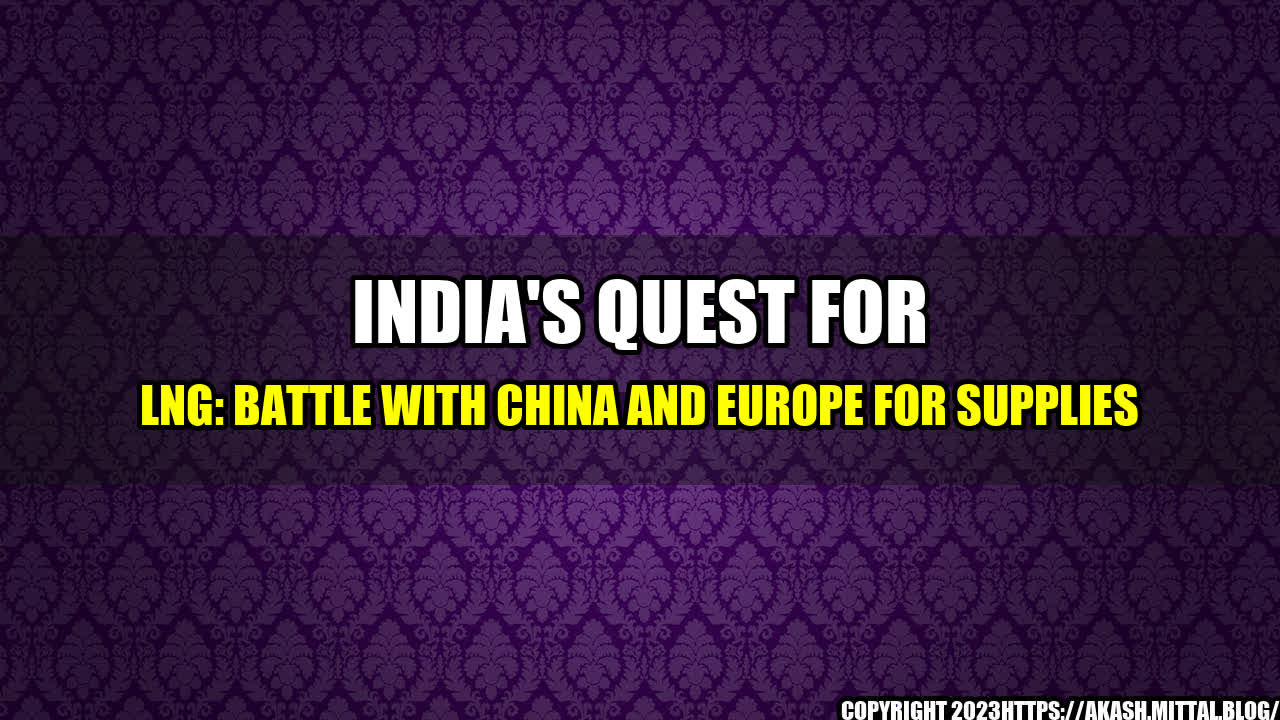 +India-s-Quest-for-LNG-Battle-with-China-and-Europe-for-Supplies+